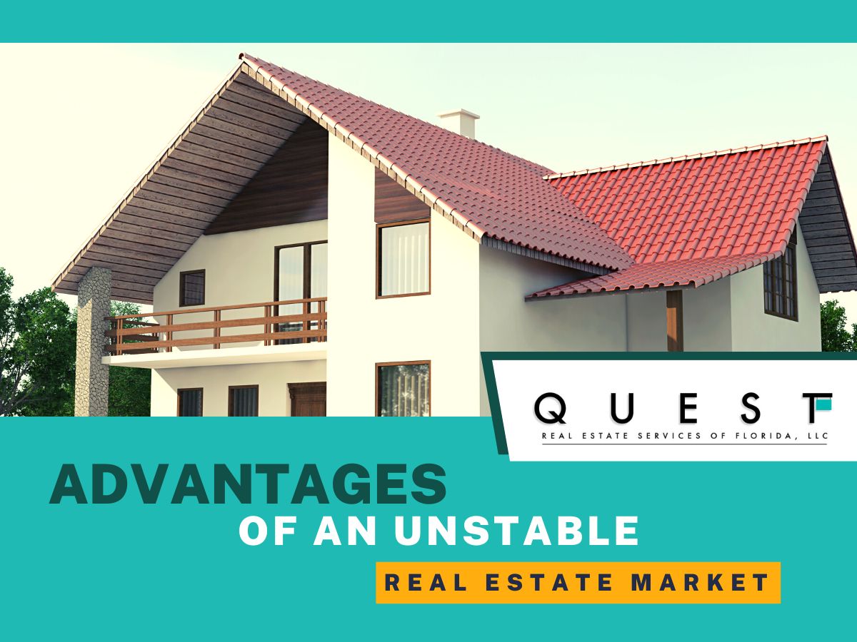 Advantages of an Unstable Real Estate Market