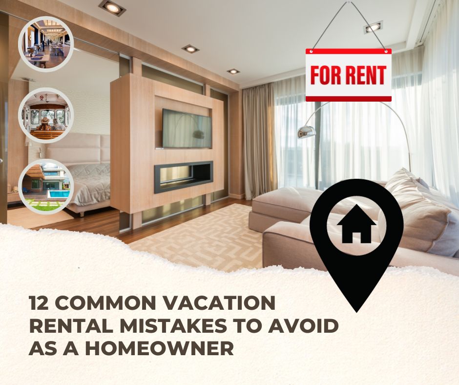 12 Common Vacation Rental Mistakes to Avoid as a Homeowner