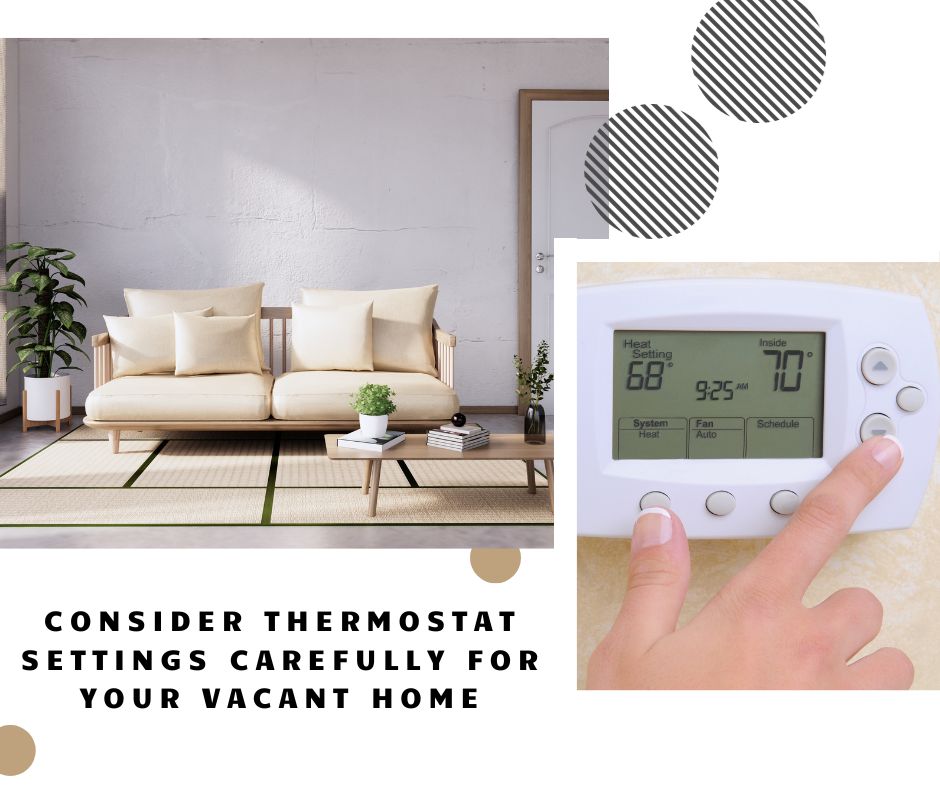 Consider Thermostat Settings Carefully for Your Vacant Home